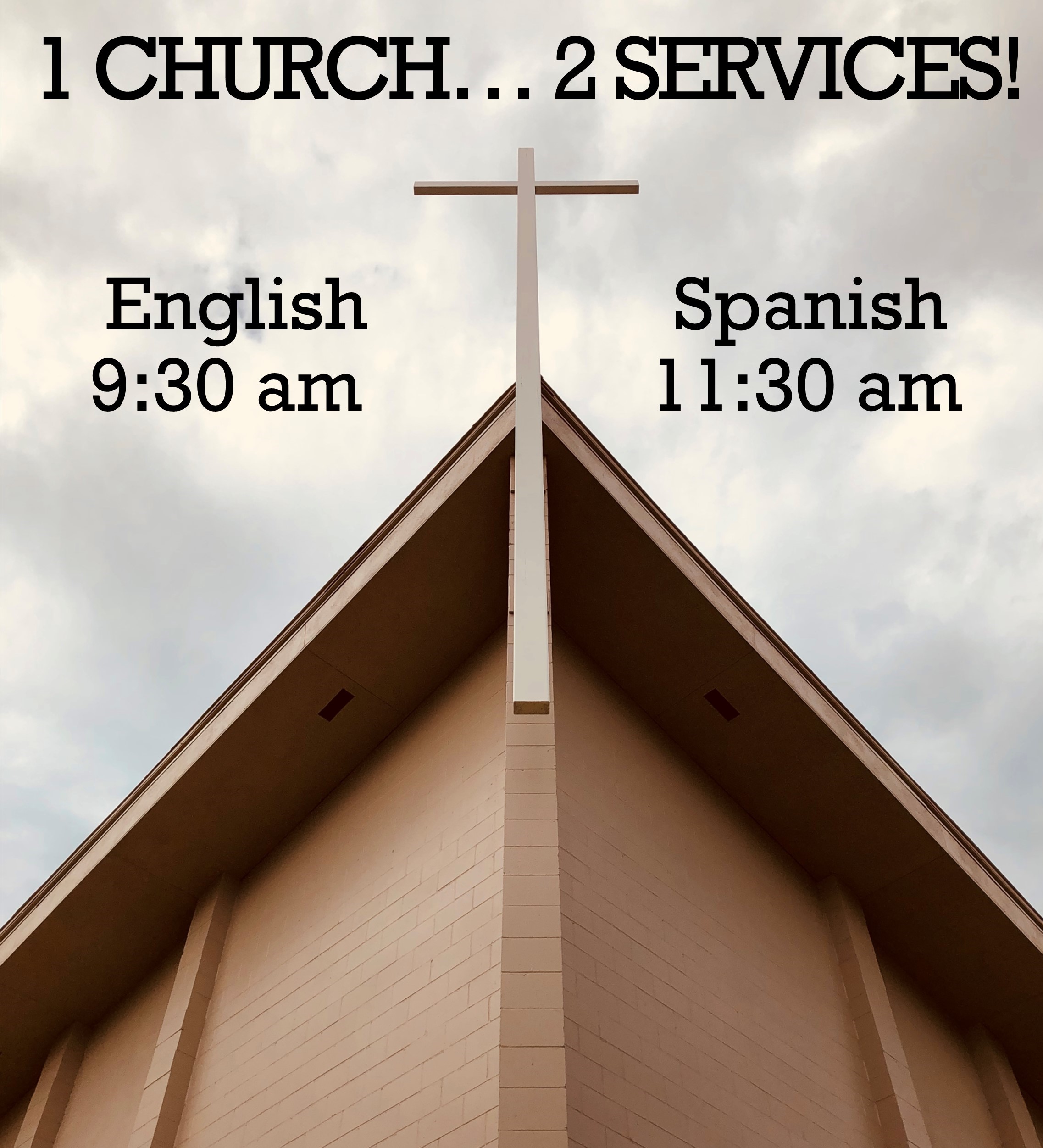 1 CHURCH, 2 SERVICES: English Service @ 9:30am, Servico Español @ 11am
